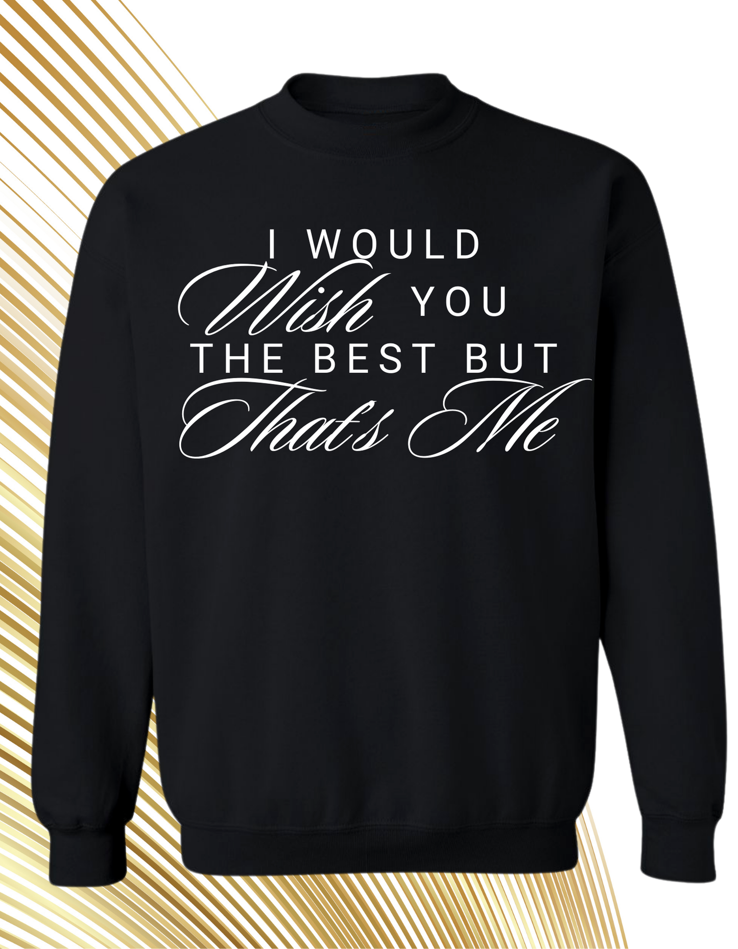 I Would Wish You The Best But That’s Me