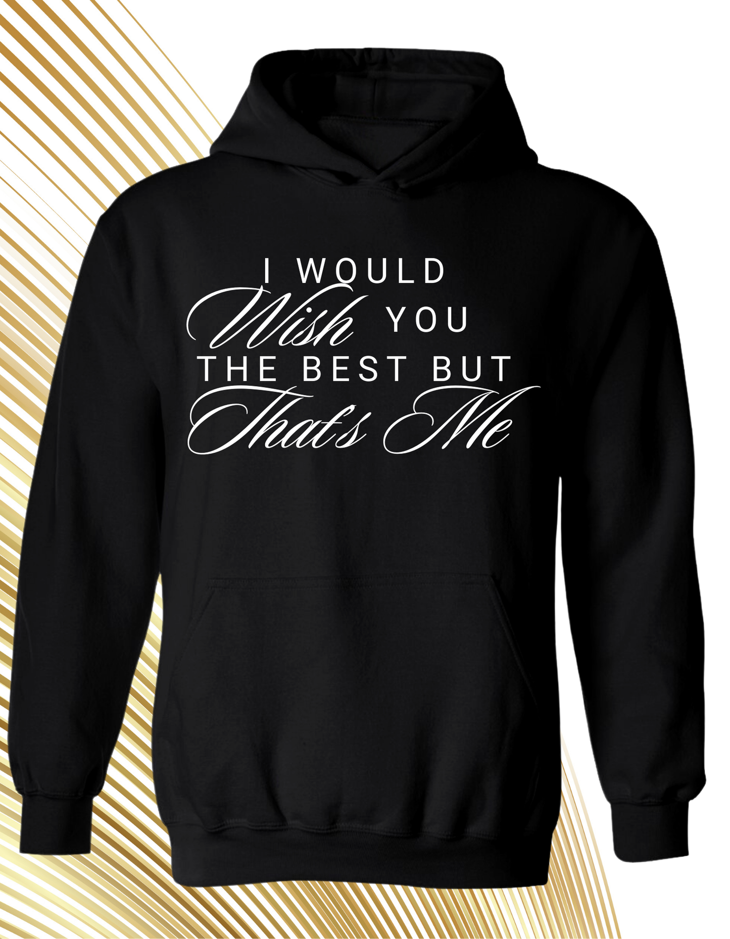 I Would Wish You The Best But That’s Me