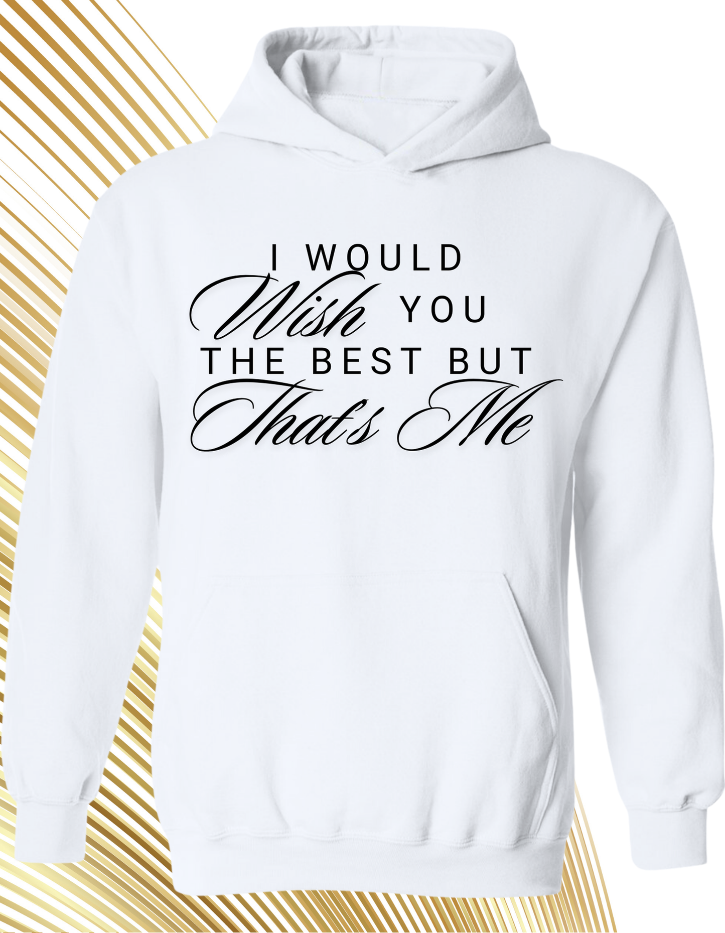 I Would Wish You The Best But That’s Me